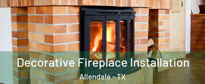 Decorative Fireplace Installation Allendale - TX