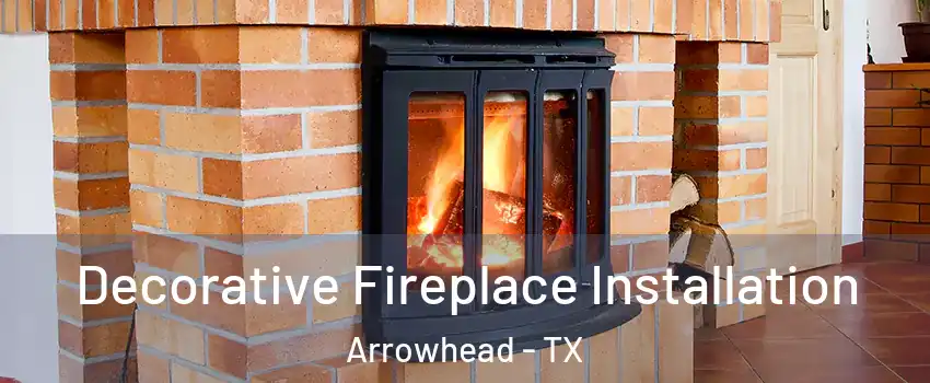 Decorative Fireplace Installation Arrowhead - TX