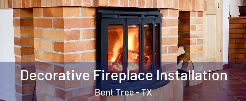 Decorative Fireplace Installation Bent Tree - TX