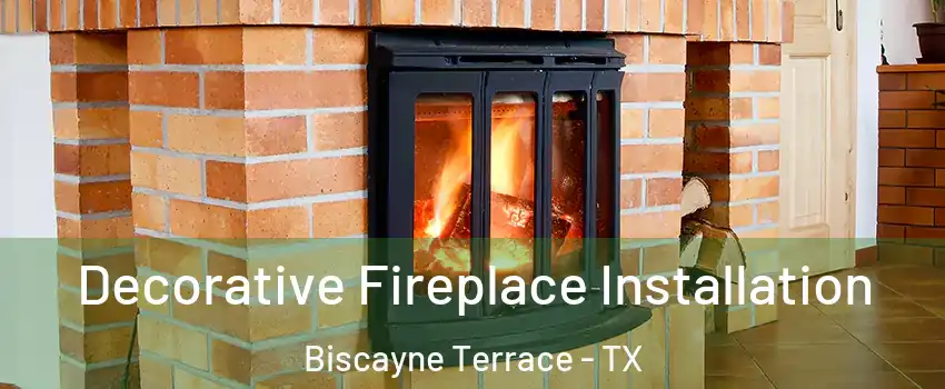 Decorative Fireplace Installation Biscayne Terrace - TX