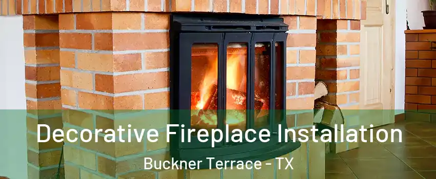 Decorative Fireplace Installation Buckner Terrace - TX