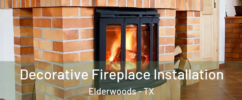 Decorative Fireplace Installation Elderwoods - TX