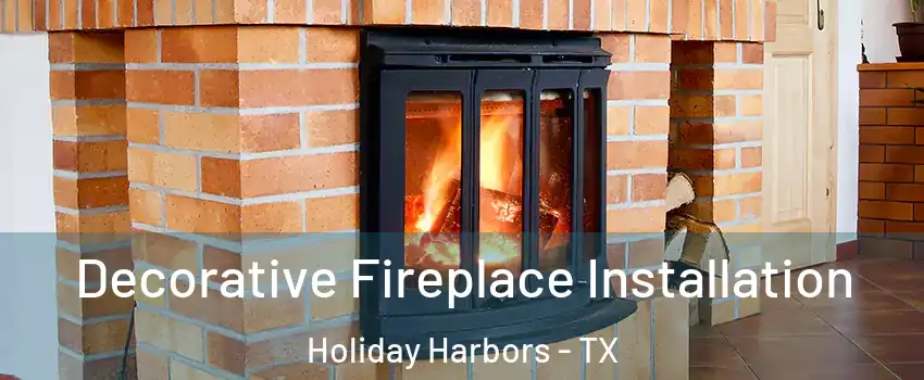 Decorative Fireplace Installation Holiday Harbors - TX