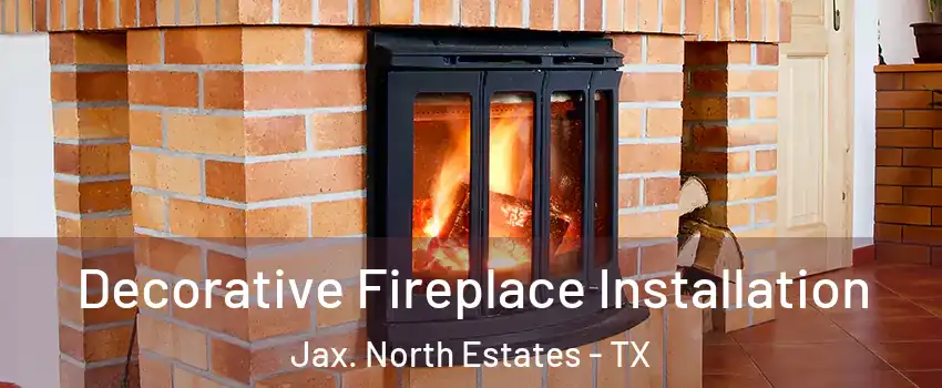 Decorative Fireplace Installation Jax. North Estates - TX