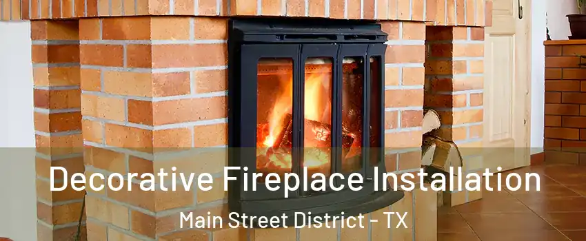 Decorative Fireplace Installation Main Street District - TX