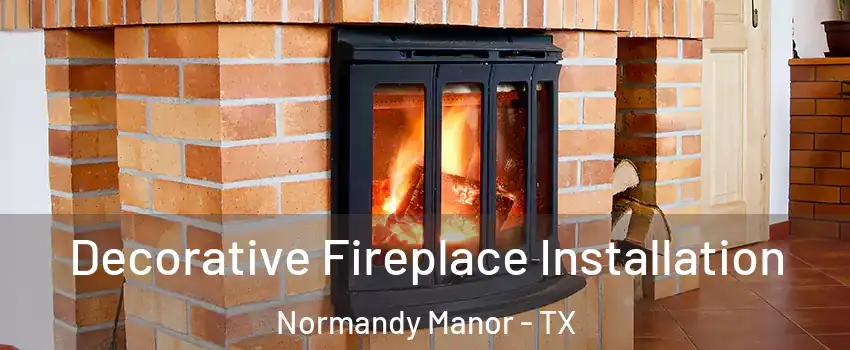 Decorative Fireplace Installation Normandy Manor - TX