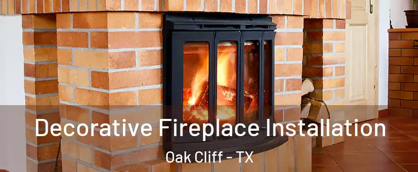 Decorative Fireplace Installation Oak Cliff - TX