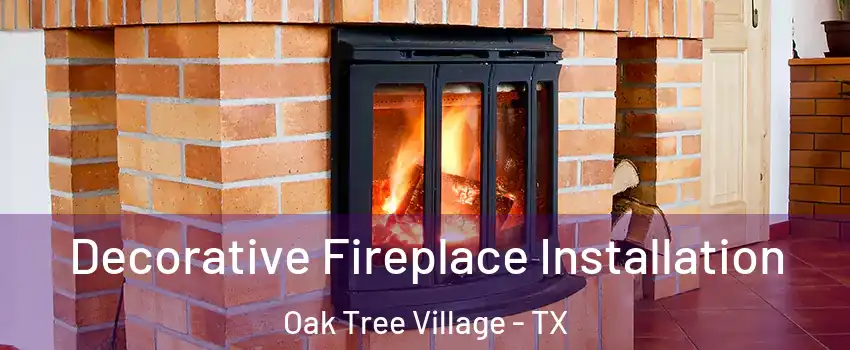 Decorative Fireplace Installation Oak Tree Village - TX