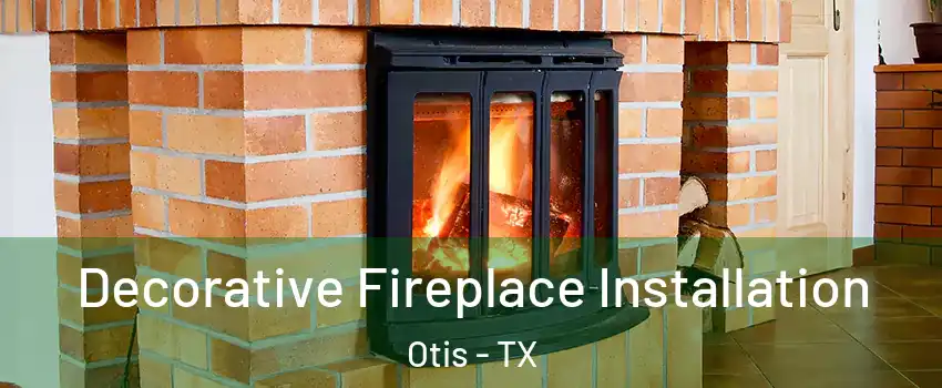 Decorative Fireplace Installation Otis - TX