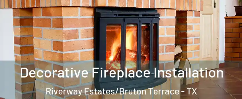 Decorative Fireplace Installation Riverway Estates/Bruton Terrace - TX