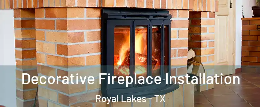 Decorative Fireplace Installation Royal Lakes - TX