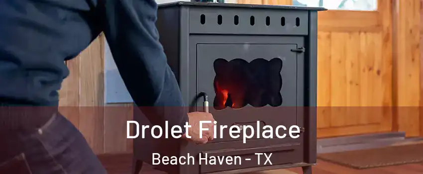 Drolet Fireplace Beach Haven - TX