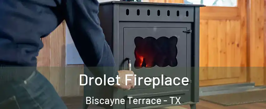 Drolet Fireplace Biscayne Terrace - TX