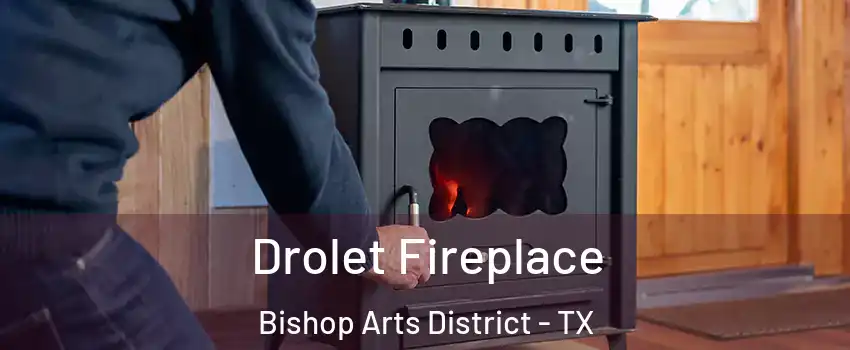 Drolet Fireplace Bishop Arts District - TX