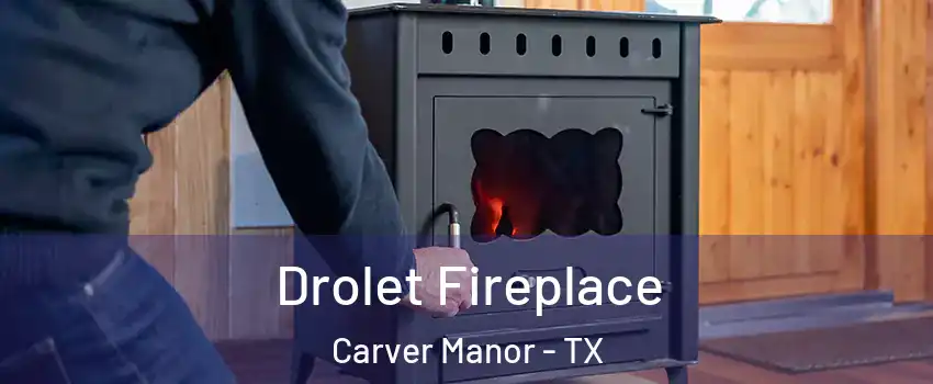 Drolet Fireplace Carver Manor - TX