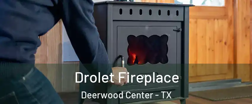 Drolet Fireplace Deerwood Center - TX