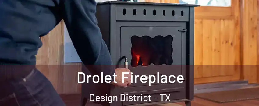 Drolet Fireplace Design District - TX