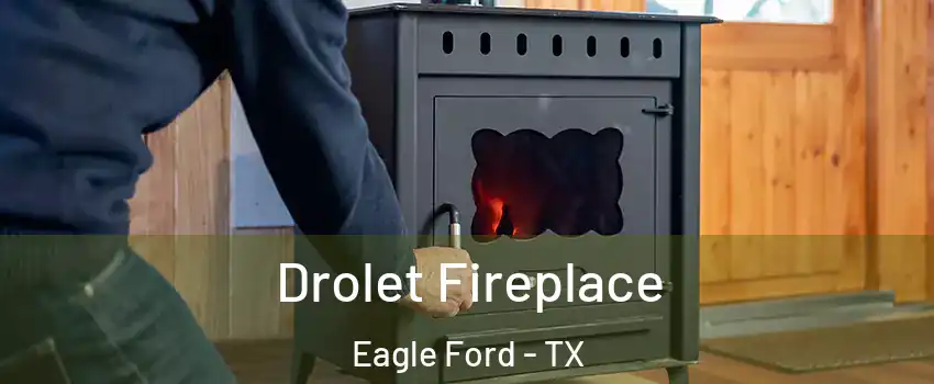 Drolet Fireplace Eagle Ford - TX