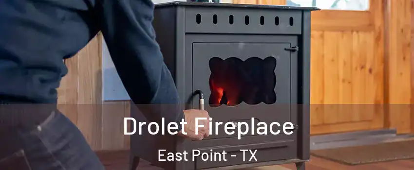 Drolet Fireplace East Point - TX