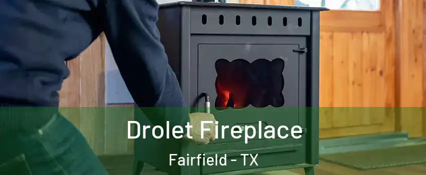 Drolet Fireplace Fairfield - TX