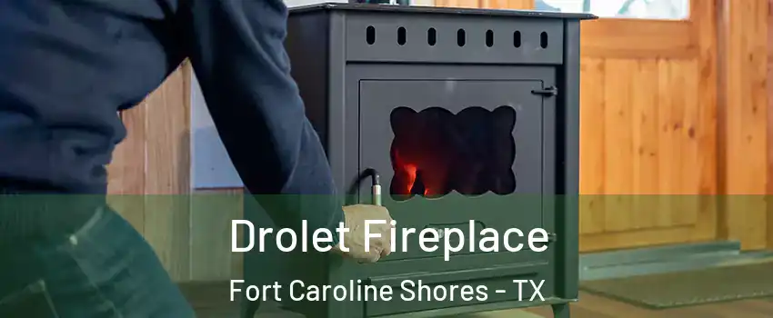 Drolet Fireplace Fort Caroline Shores - TX