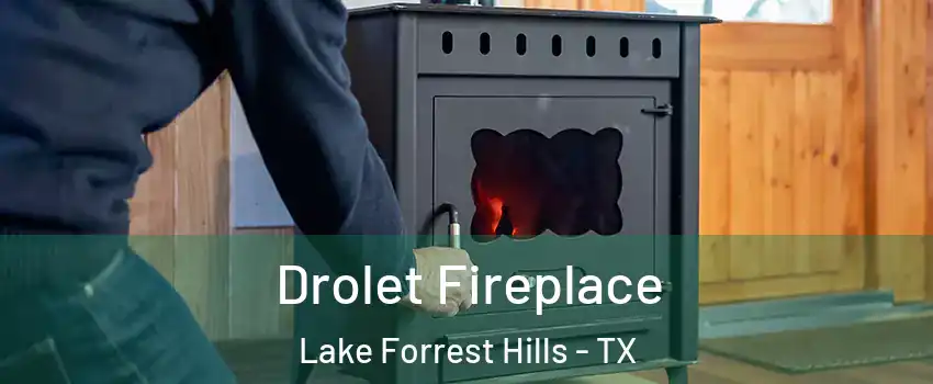 Drolet Fireplace Lake Forrest Hills - TX