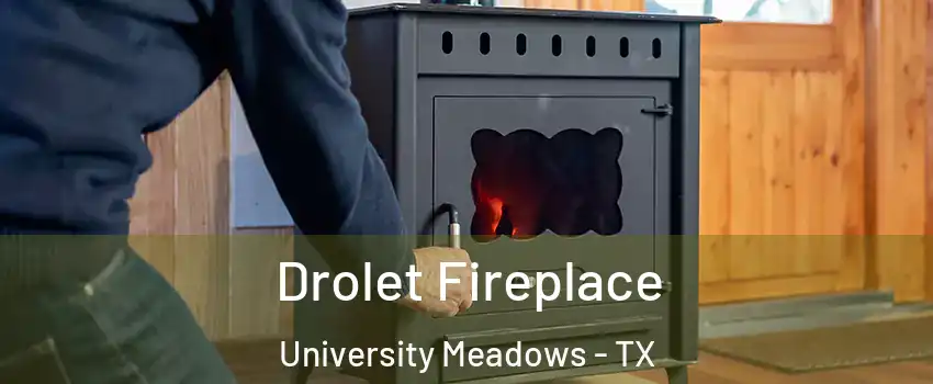 Drolet Fireplace University Meadows - TX