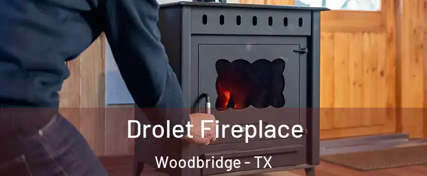 Drolet Fireplace Woodbridge - TX