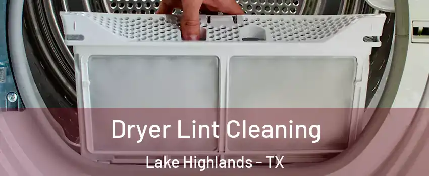 Dryer Lint Cleaning Lake Highlands - TX