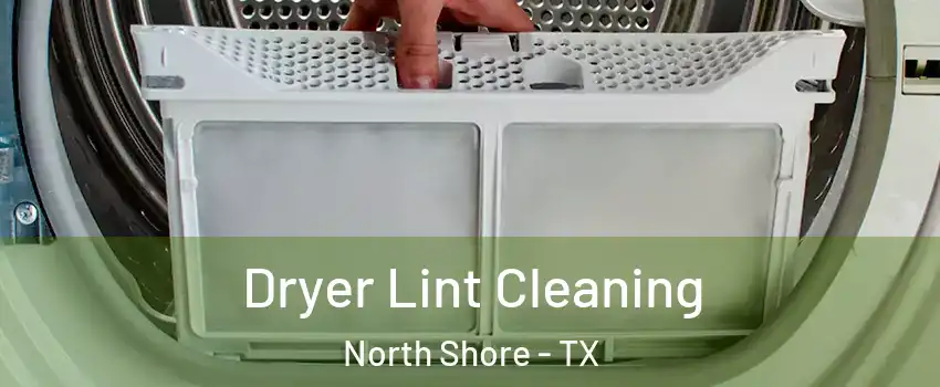 Dryer Lint Cleaning North Shore - TX