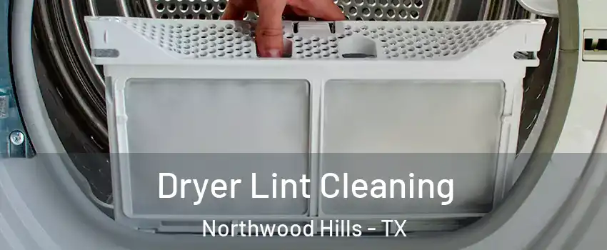 Dryer Lint Cleaning Northwood Hills - TX