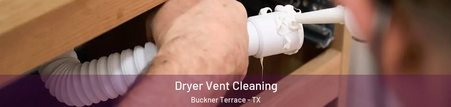 Dryer Vent Cleaning Buckner Terrace - TX