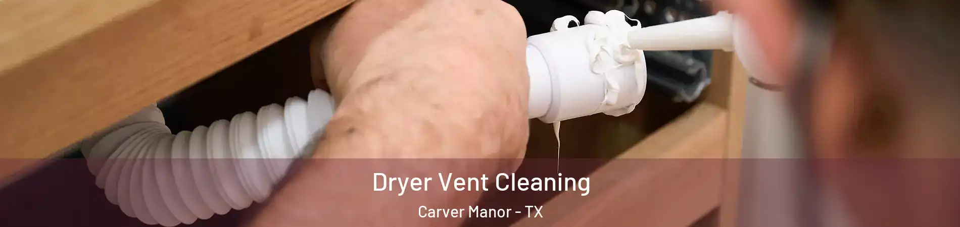 Dryer Vent Cleaning Carver Manor - TX