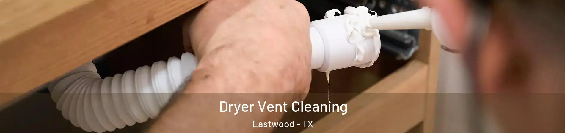 Dryer Vent Cleaning Eastwood - TX