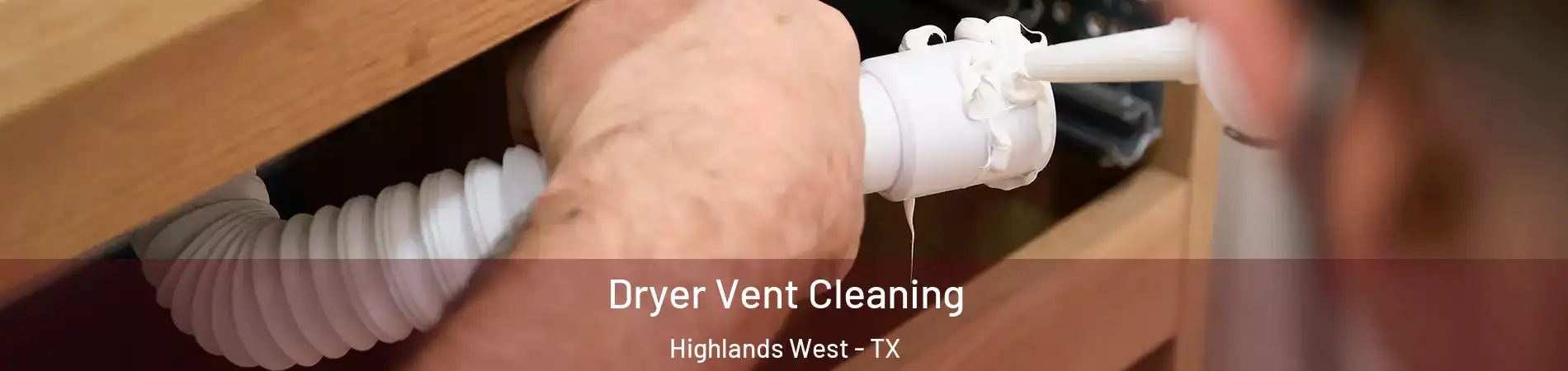 Dryer Vent Cleaning Highlands West - TX