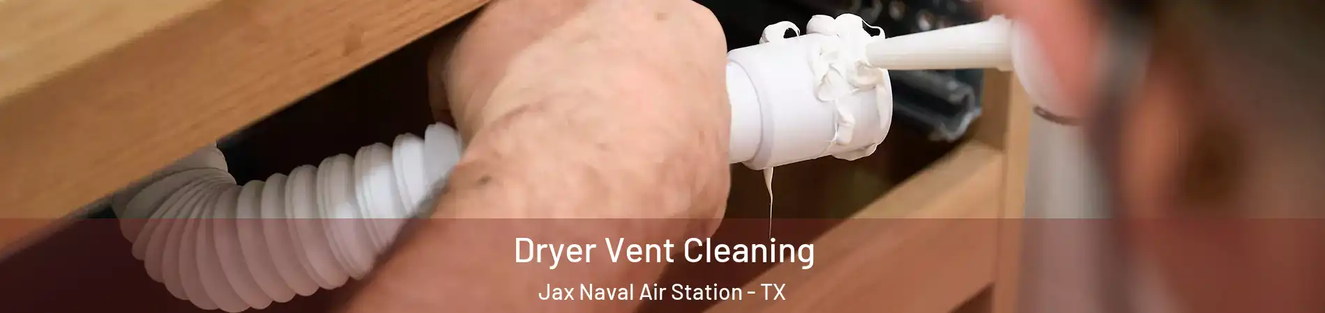 Dryer Vent Cleaning Jax Naval Air Station - TX