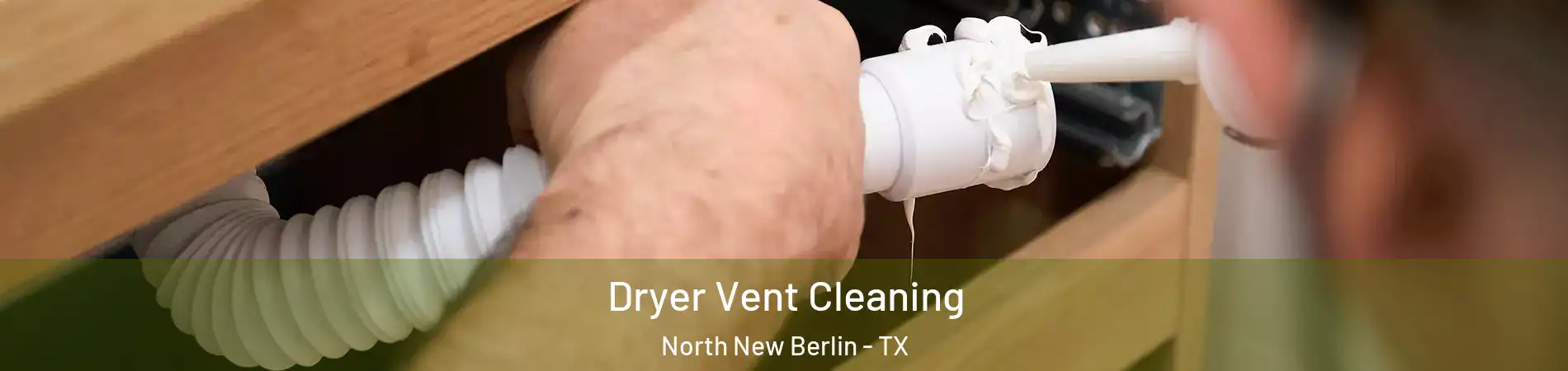 Dryer Vent Cleaning North New Berlin - TX