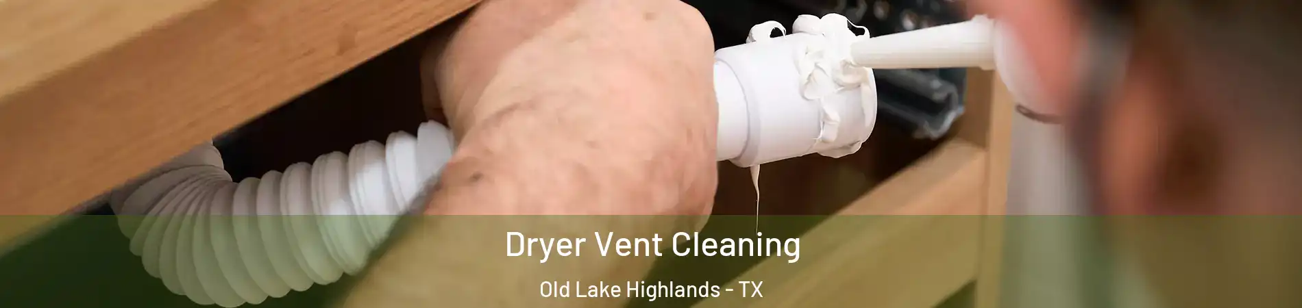 Dryer Vent Cleaning Old Lake Highlands - TX