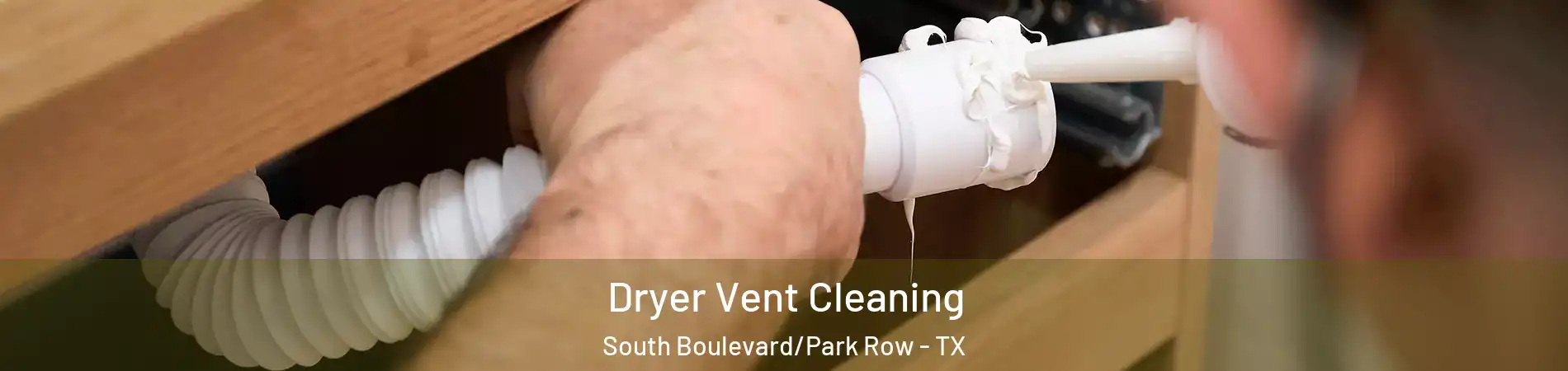 Dryer Vent Cleaning South Boulevard/Park Row - TX