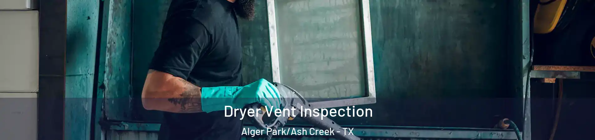 Dryer Vent Inspection Alger Park/Ash Creek - TX