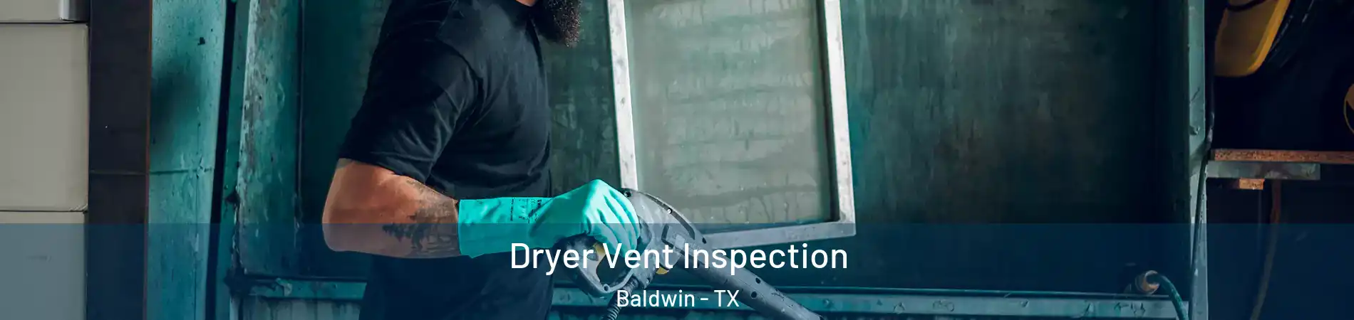 Dryer Vent Inspection Baldwin - TX