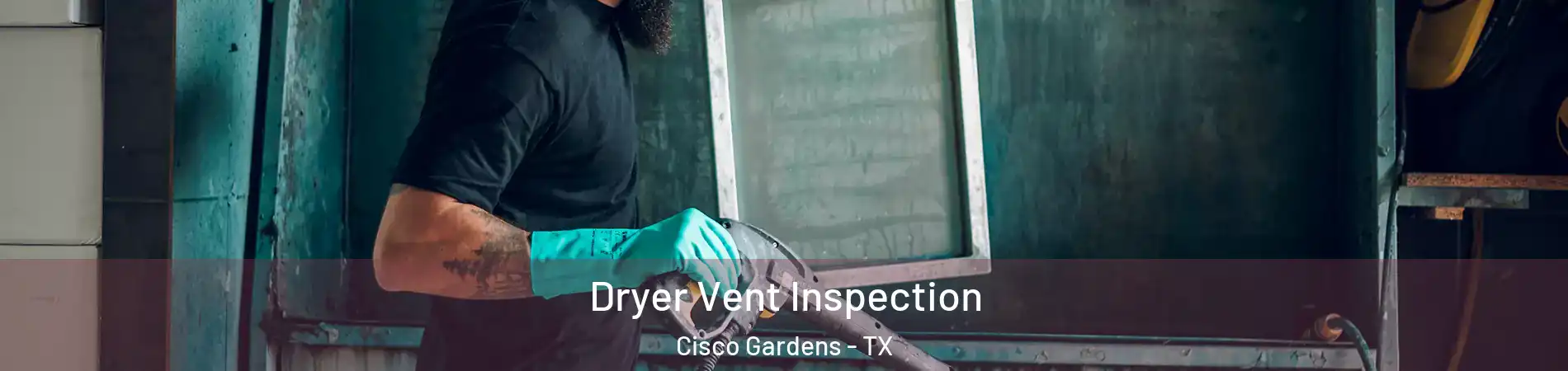 Dryer Vent Inspection Cisco Gardens - TX