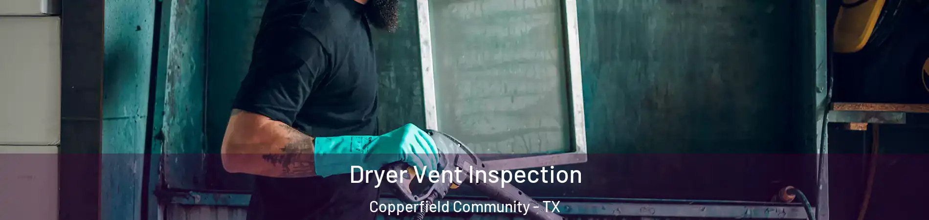 Dryer Vent Inspection Copperfield Community - TX