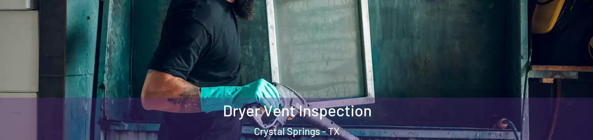 Dryer Vent Inspection Crystal Springs - TX