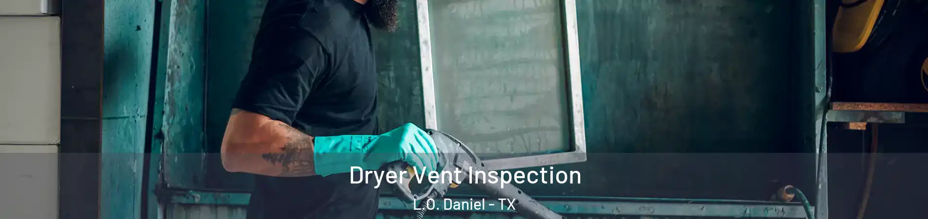 Dryer Vent Inspection L.O. Daniel - TX