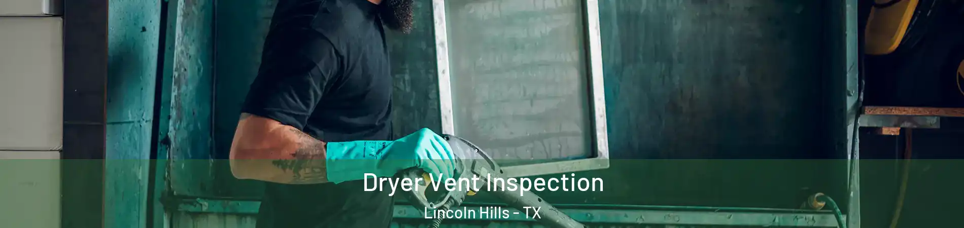 Dryer Vent Inspection Lincoln Hills - TX