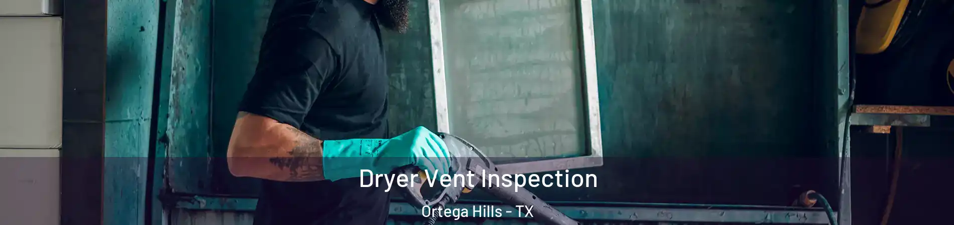 Dryer Vent Inspection Ortega Hills - TX