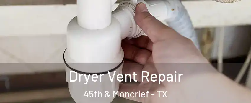 Dryer Vent Repair 45th & Moncrief - TX