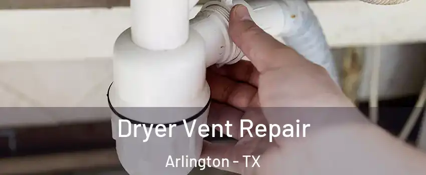 Dryer Vent Repair Arlington - TX