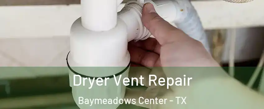 Dryer Vent Repair Baymeadows Center - TX